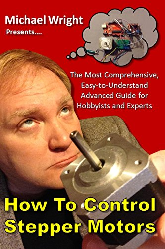 How to Control Stepper Motors: The Most Comprehensive, Easy-to-Understand Advanced Guide for Hobbyists and Experts von CreateSpace Independent Publishing Platform