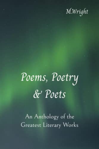 Poems, Poetry & Poets: An Anthology of the Greatest Literary Works