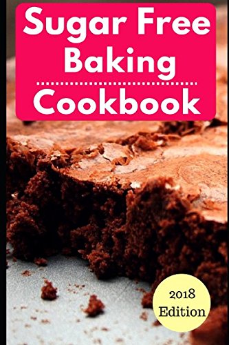 Sugar Free Baking Cookbook: Healthy Sugar Free Baking And Dessert Recipes For Losing Weight (Sugar Free Diet, Band 1) von Independently published
