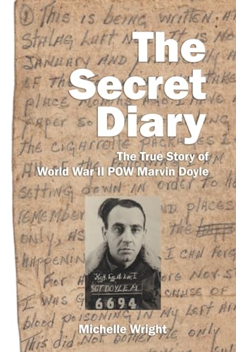The Secret Diary: The True Story of World War II POW Marvin Doyle
