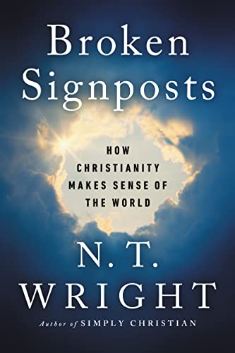 Broken Signposts: How Christianity Makes Sense of the World Broken Signposts: How Christianity Makes Sense of the World