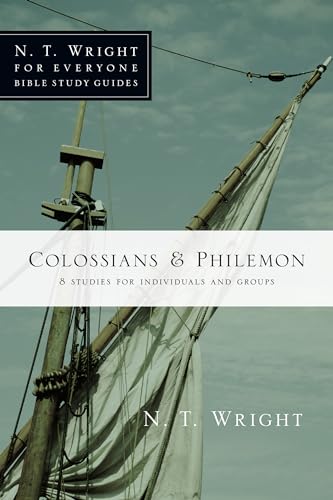 Colossians & Philemon: 8 Studies for Individuals and Groups (N. T. Wright for Everyone Bible Study Guides)