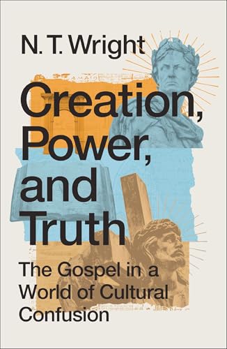 Creation, Power, and Truth: The Gospel in a World of Cultural Confusion Creation, Power, and Truth: The Gospel in a World of Cultural Confusion von Zondervan