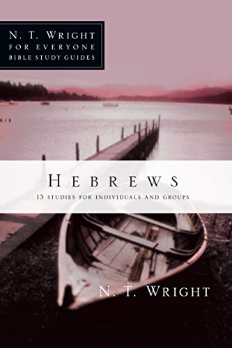 Hebrews: 13 Studies for Individuals and Groups (N. T. Wright for Everyone Bible Study Guides)