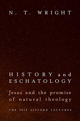 History and Eschatology: Jesus and the Promise of Natural Theology History and Eschatology: Jesus and the Promise of Natural Theology