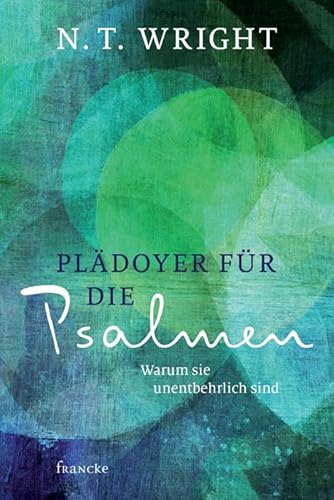 Plädoyer für die Psalmen: Warum sie unentbehrlich sind von Francke-Buchhandlung