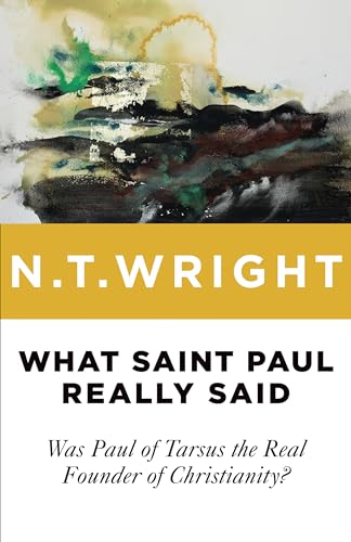 What Saint Paul Really Said: Was Paul of Tarsus the Real Founder of Christianity? What Saint Paul Really Said: Was Paul of Tarsus the Real Founder of Christianity?