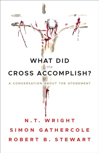 What Did the Cross Accomplish: A Conversation about the Atonement