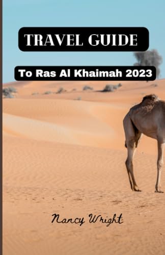Travel Guide To Ras Al Khaimah 2023: Wanderlust unleashed : unveiling hidden gems and inspiring adventure