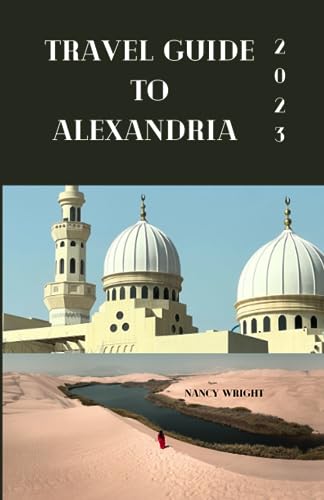 Travel guide to Alexandria 2023: Wanderlust unleashed : Unveiling hidden gems and inspiring adventure