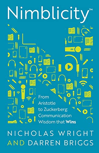 Nimblicity™: From Aristotle to Zuckerberg: Communication Wisdom that Wins