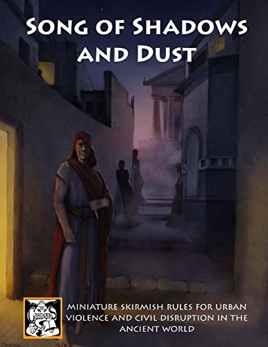 Song of Shadows and Dust: Miniature Skirmish Rules for Urban Violence and Civil Disruption in the Ancient World (Song of Blades and Heroes)