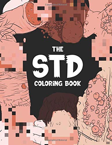 The STD Coloring Book: An Adult coloring book of the human body, infectious diseases and viruses including syphilis, gonorrhea and herpes for men and women!