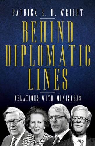 Behind Diplomatic Lines: Relations with Ministers