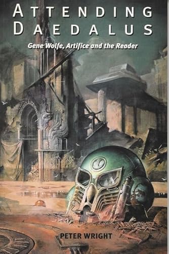 Attending Daedalus: Gene Wolfe, Artifice and the Reader (Liverpool Science Fiction Texts & Studies, Band 29)