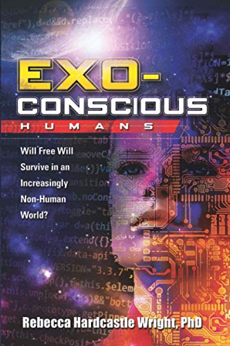 Exoconscious Humans: Will Free Will Survive in an Increasingly Non-Human World?