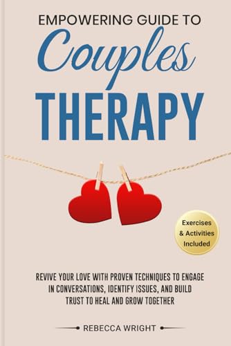 EMPOWERING GUIDE TO COUPLES THERAPY: Revive your Love with Proven Techniques to Identify Issues, Engage in Conversations, and Build Trust to Heal and Grow Together von Independently published