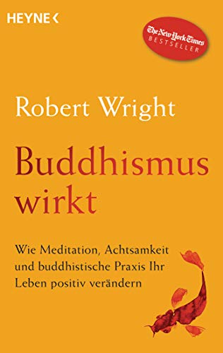 Buddhismus wirkt: Wie Meditation, Achtsamkeit und buddhistische Praxis Ihr Leben positiv verändern von Heyne Taschenbuch