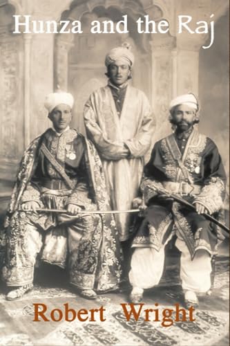Hunza and the Raj: British Involvement in the Karakoram Mountains 1876 – 1946. (Travel and adventures, in the places I knew best at Hampi in India, ... N. E. border of Pakistan with China, Band 1) von Independently published
