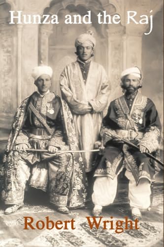Hunza and the Raj: British Involvement in the Karakoram Mountains 1876 – 1946.