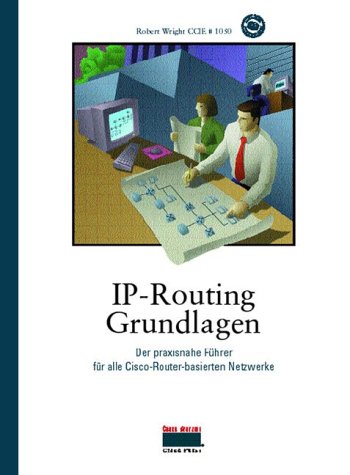 IP-Routing - Grundlagen . Der praxisnahe Führer für alle Cisco-Router-basierten Netzwerke von Markt+Technik
