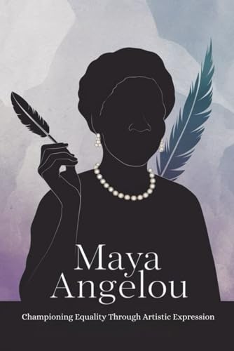 Maya Angelou: Championing Equality Through Artistic Expression