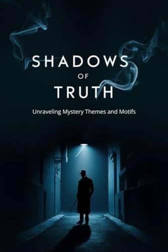 Shadows of Truth: Unraveling Mystery Themes and Motifs von Independently published