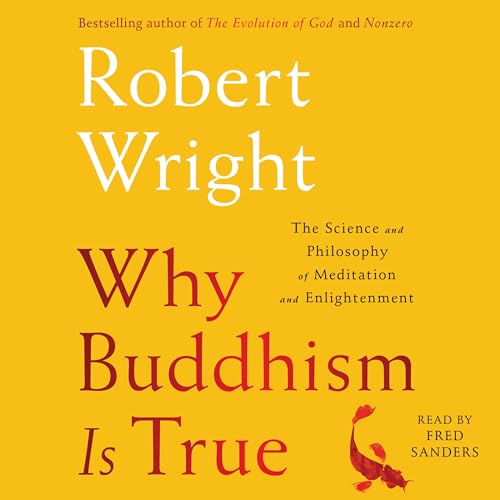 Why Buddhism Is True: The Science and Philosophy of Enlightenment