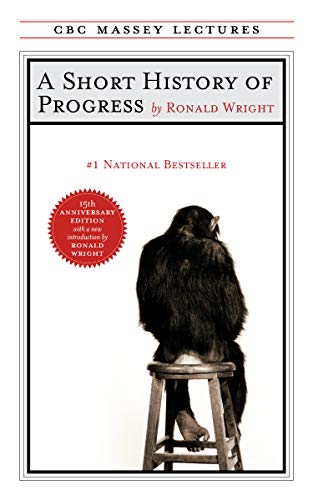 A Short History of Progress: Fifteenth Anniversary Edition (Massey Lecture Series)
