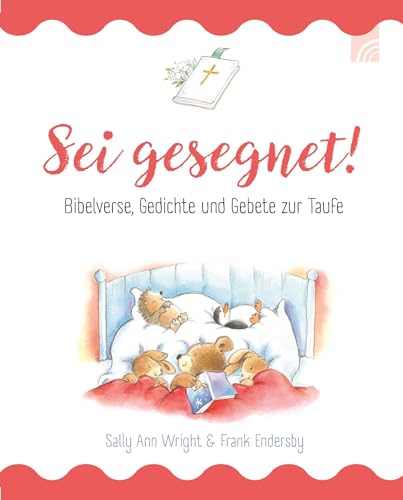 Sei gesegnet!: Bibelverse, Gedichte und Gebete zur Taufe - Ein liebevoll gestaltetes Geschenkbuch mit wertvollen Texten und christlicher Botschaft zum Vorlesen und Zuspruch geben (Raleigh-Serie)