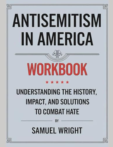 Antisemitism In America Workbook: Understanding The History, Impact and Solutions to Combat Hate von Independently published