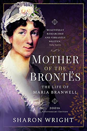 Mother of the Brontës: The Life of Maria Branwell
