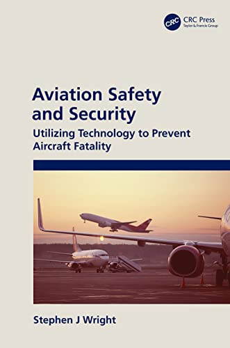 Aviation Safety and Security: Utilizing Technology to Prevent Aircraft Fatality von CRC Press