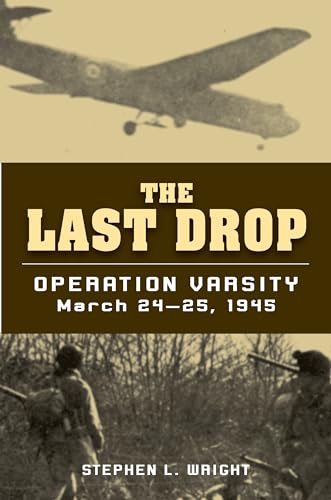 The Last Drop: Operation Varsity, March 24-25, 1945