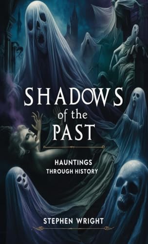 Shadows of the Past: Hauntings Through History von Revitalized Occult and Strange