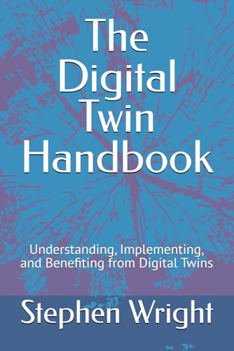 The Digital Twin Handbook: Understanding, Implementing, and Benefiting from Digital Twins von Independently published