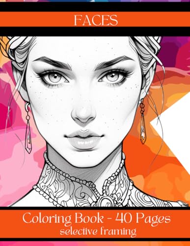 Faces: "Faces: A Unique Colouring Book for Adults and Teens Featuring Selective Framing to Relax and Create" von Independently published