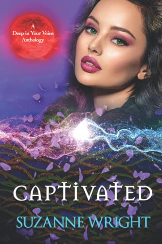 Captivated: An Anthology (The Deep in Your Veins Series, Band 6) von Independently published
