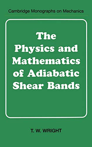 The Physics and Mathematics of Adiabatic Shear Bands (Cambridge Monographs on Mechanics)
