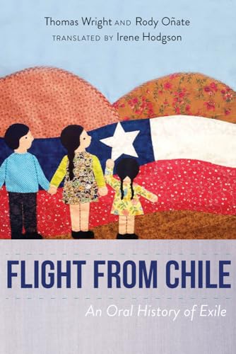 Flight from Chile: An Oral History of Exile Flight from Chile: An Oral History of Exile