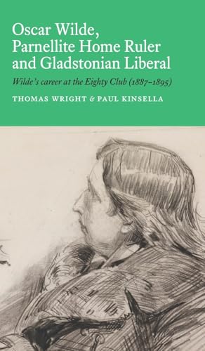 Oscar Wilde, Parnellite Home Ruler and Gladstonian Liberal: Wilde's Career at the Eighty Club (1887-1895) von Danaher Books