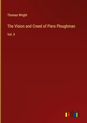 The Vision and Creed of Piers Ploughman: Vol. II The Vision and Creed of Piers Ploughman: Vol. II von Outlook Verlag