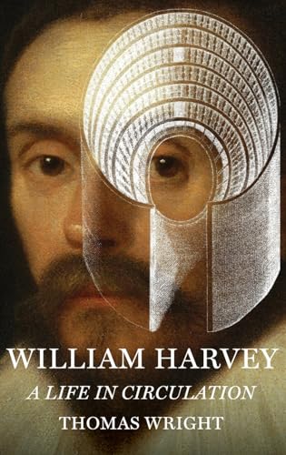William Harvey: A Life in Circulation William Harvey: A Life in Circulation