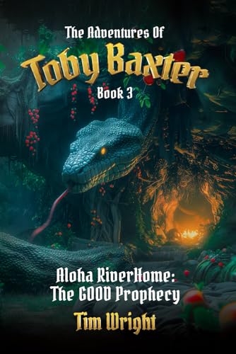 The Adventures of Toby Baxter Book 3: Aloha RiverHome The GOOD Prophecy von The Book Publishing Pros