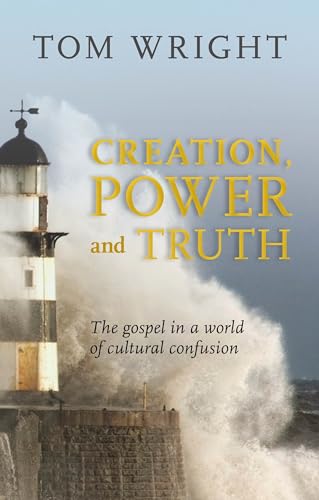 Creation, Power and Truth: The Gospel In A World Of Cultural Confusion von SPCK Publishing