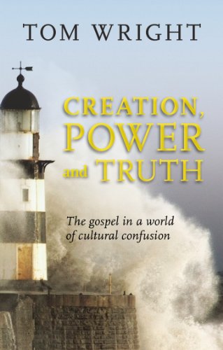 Creation, Power and Truth: The Gospel In A World Of Cultural Confusion von SPCK Publishing