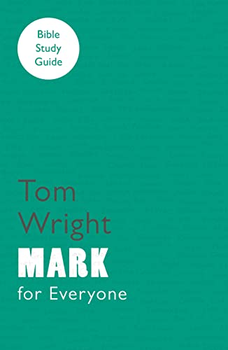 For Everyone Bible Study Guides: Mark (NT for Everyone: Bible Study Guide)
