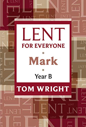 Lent for Everyone: Mark Year B Lent for Everyone: Mark Year B