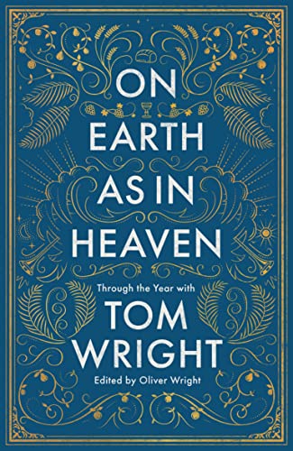 On Earth as in Heaven: Through the Year With Tom Wright On Earth as in Heaven: Through the Year With Tom Wright