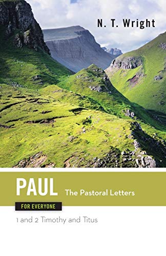 Paul for Everyone: The Pastoral Letters : 1 and 2 Timothy and Titus Paul for Everyone: The Pastoral Letters : 1 and 2 Timothy and Titus